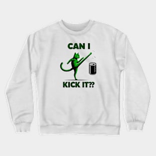 can i kick it - cats Crewneck Sweatshirt